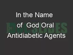 In the Name  of  God Oral Antidiabetic Agents