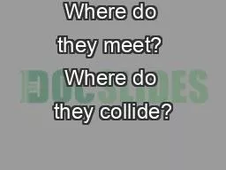 PPT-Where do they meet? Where do they collide?