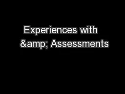 Experiences with  & Assessments