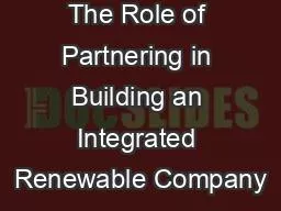 PPT-The Role of Partnering in Building an Integrated Renewable Company