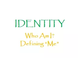 IDENTITY Who Am I? Defining “Me”