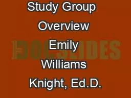 Study Group  Overview Emily Williams Knight, Ed.D.