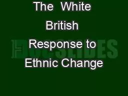 The  White British Response to Ethnic Change