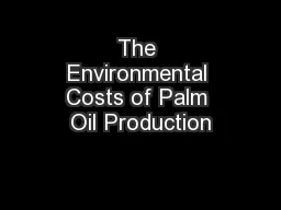 The Environmental Costs of Palm Oil Production