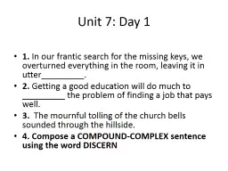 Unit 7: Day 1 1.  In our frantic search for the missing keys, we overturned everything in the room