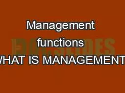 Management functions WHAT IS MANAGEMENT?