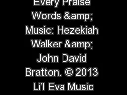 Every Praise Words & Music: Hezekiah Walker & John David Bratton. © 2013 Li’l