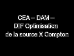 CEA – DAM – DIF Optimisation de la source X Compton