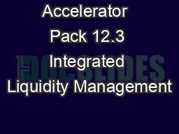 Accelerator  Pack 12.3 Integrated Liquidity Management