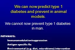 We can now predict type 1 diabetes and prevent in animal models.