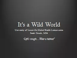 It ’ s a Wild World University of Louisville Global Health Lecture series