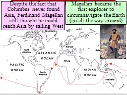 Despite the fact that Columbus never found Asia, Ferdinand Magellan still thought he could reach As