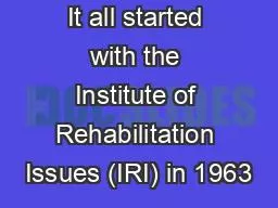 It all started with the Institute of Rehabilitation Issues (IRI) in 1963