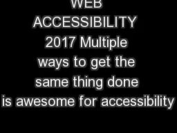 WEB ACCESSIBILITY  2017 Multiple ways to get the same thing done is awesome for accessibility