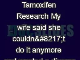 PPT-Buy Tamoxifen Research My wife said she couldn&#8217;t do it anymore and wanted a