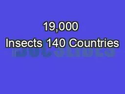 19,000 Insects 140 Countries