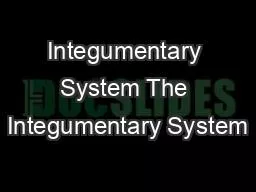 Integumentary System The Integumentary System