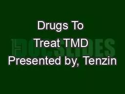 Drugs To Treat TMD Presented by, Tenzin