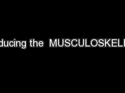 Introducing the  MUSCULOSKELETAL