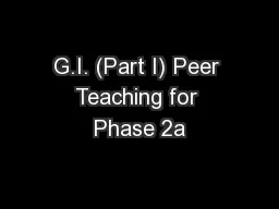 G.I. (Part I) Peer Teaching for Phase 2a