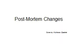 Post-Mortem Changes Done by: Muthana