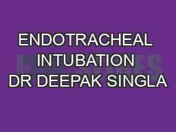 ENDOTRACHEAL INTUBATION DR DEEPAK SINGLA