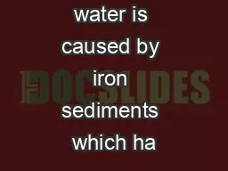 Discoloured water is caused by iron sediments which ha
