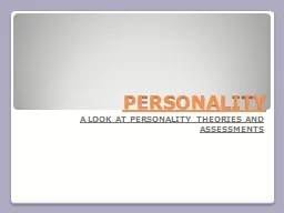 PERSONALITY A LOOK AT PERSONALITY THEORIES AND ASSESSMENTS