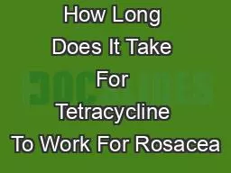 PPT-How Long Does It Take For Tetracycline To Work For Rosacea