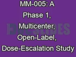 MM-005: A Phase 1, Multicenter, Open-Label, Dose-Escalation Study