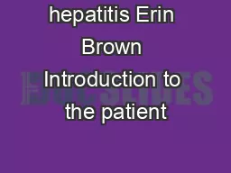 hepatitis Erin Brown Introduction to the patient