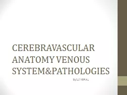 CEREBRAVASCULAR ANATOMY VENOUS SYSTEM&PATHOLOGIES