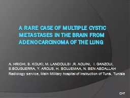 A RARE CASE OF MULTIPLE CYSTIC METASTASES IN THE BRAIN FROM ADENOCARCINOMA OF THE LUNG