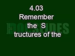 4.03 Remember the  S tructures of the