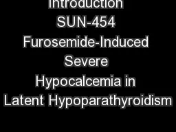 Introduction SUN-454 Furosemide-Induced Severe Hypocalcemia in Latent Hypoparathyroidism