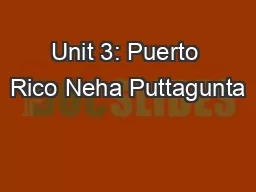 Unit 3: Puerto Rico Neha Puttagunta