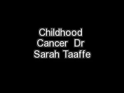 Childhood Cancer  Dr Sarah Taaffe
