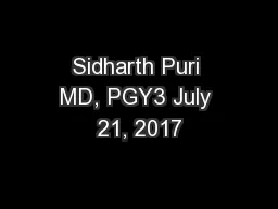 PPT-Sidharth Puri MD, PGY3 July 21, 2017