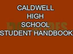 CALDWELL HIGH SCHOOL STUDENT HANDBOOK