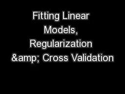 Fitting Linear Models, Regularization & Cross Validation