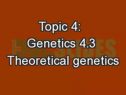 Topic 4:  Genetics 4.3 Theoretical genetics