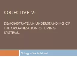 PPT-Objective 2: demonstrate an understanding of the organization of living