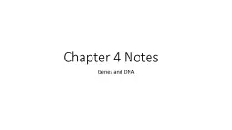 Chapter 4 Notes	 Genes and DNA