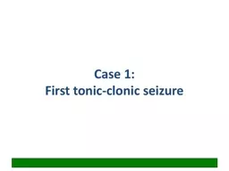 Case 1: First tonic-clonic seizure