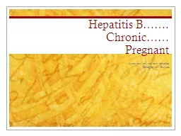 Hepatitis B…….     Chronic……