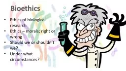 PPT-Bioethics E thics of biological research