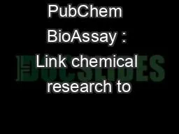 PubChem  BioAssay : Link chemical research to