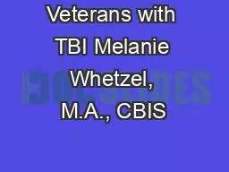 Veterans with TBI Melanie Whetzel, M.A., CBIS