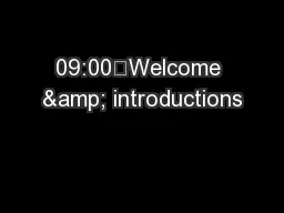 09:00	Welcome & introductions