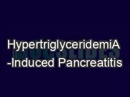 HypertriglyceridemiA -Induced Pancreatitis